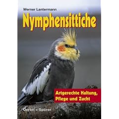 Nymphensittiche - Artgerechte Haltung, Pflege und Zucht
