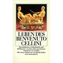 Leben des Benvenuto Cellini florentinischen Goldschmieds und Bildhauers von ihm selbst geschrieben, aus dem Italienischen und mit einem Anhange ... Johann Wolfgang Goethe (insel taschenbuch)