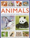 A masterclass in drawing & painting animals : wildlife, pets, reptiles, birds, fish & insects