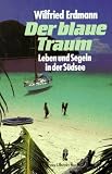 Der blaue Traum - Leben und Segeln in der S&uuml;dsee. - Wilfried Erdmann