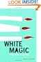 White Magic: Spells to Hold You, A Novel
