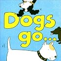 Dogs Go...