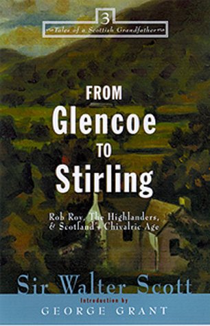 From Glencoe to Stirling: Rob Roy, the Highlanders & Scotland's Chivalric Age (Tales from a Scottish Grandfather)