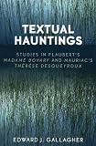 Textual Hauntings: Studies in Flaubert's Madame Bovary and Mauriac's Therese Desqueyroux