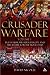 Crusader Warfare: Byzantium, Western Europe and the Struggle for the Holy Land 1050-1300 AD