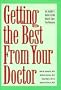 Getting the Best From Your Doctor: An Insider's Guide to the Health Care You Deserve
