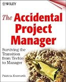 The Accidental Project Manager: Surviving the Transition from Techie to Manager