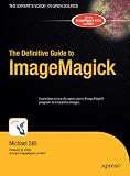 The Definitive Guide to ImageMagick (Definitive Guide)