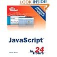 Sams Teach Yourself JavaScript in 24 Hours (4th Edition) by Michael Moncur