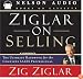 Ziglar on Selling: The Ultimate Handbook for the Complete Sales Professional