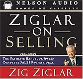 Ziglar on Selling: The Ultimate Handbook for the Complete Sales Professional