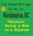 100 Free Things to do in Washington, DC* While Avoiding Bums and Hipsters