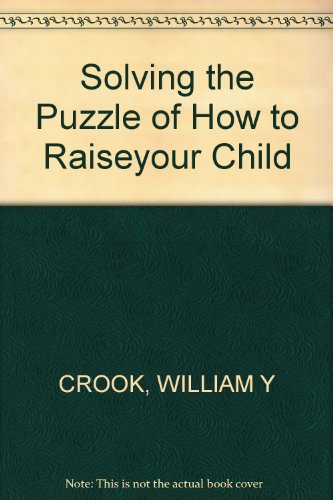 Solving the Puzzle of Your Hard-To-Raise Child
