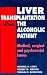 Book Liver Transplantation & the Alcoholic Patient: Medical, Surgical and Psychosocial Issues