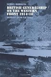 British Generalship on the Western Front 1914–1918: Defeat into Victory (Military History and Policy)