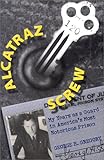 Alcatraz Screw: My Years As a Guard in America's Most Notorious Prison