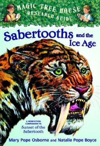 Sabertooths and the Ice Age: A Nonfiction Companion to Sunset of the Sabertooth (Magic Tree House Research Guides)