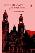 Polish Catholics in Chicago, 1850-1920: A Religious History