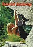 Squamish Bouldering: Vancouver, Squamish, Whistler, Pemberton