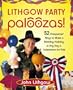 Lithgow Party Paloozas!: 52 Unexpected Ways to Make a Birthday, Holiday, or Any Day a Celebration for Kids