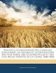 Nouvelle Iconographie Des Camellias C...