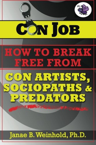 CON JOB: How To Break Free From Con Artists, Sociopaths & Predators