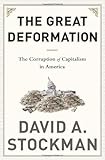 The Great Deformation: The Corruption of Capitalism in America