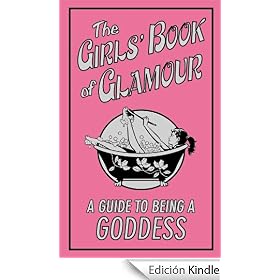 The Girls' Book of Glamour: A Guide to Being a Goddess