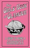 The girls' book of glamour : a guide to being a goddess