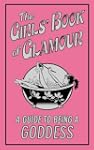 The Girls' Book of Glamour: A Guide t...