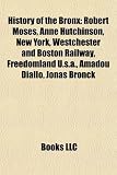 Produkt-Bild: History of the Bronx: Robert Moses, Anne Hutchinson, New York, Westchester and Boston Railway, Freedomland U.S.A., Amadou Diallo, Jonas Bron
