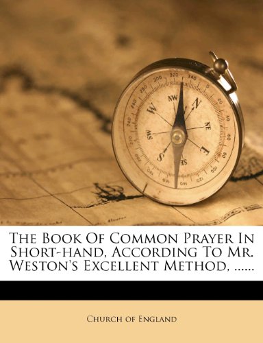 The Book Of Common Prayer In Short-hand, According To Mr. Weston's Excellent Method, ...... (Japanese Edition)