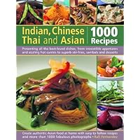 Indian, Chinese, Thai and Asian: 1000 Recipes: Presenting all the best-loved dishes from irresistible appetizers and street snacks to superb curries, ... with over 1000 color photographs (Cookery)