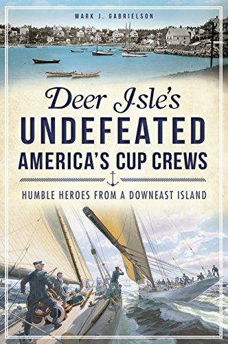 Deer Isle's Undefeated America's Cup Crews: Humble Heroes from a Downeast Island (Sports)