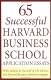 65 Successful Harvard Business School Application Essays: With Analysis by the Staff of the Harbus, The Harvard Business School Newspaper