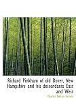 Richard Pinkham of old Dover, New Hampshire and his descendants East and West