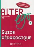 Revue Hachette Français Langue Etrangère  / Alter ego Méthode de français B1 : Guide pédagogique