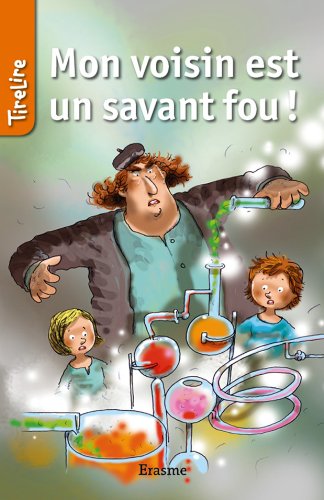 Mon voisin est un savant fou !: une histoire pour les enfants de 8 à 10 ans (TireLire) (French Edition)