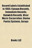 Record Labels Established in 1965: Canaan Records, Immediate Records, Dunwich Records, Vicor Music Corporation, Giorno Poetry Systems, Europa
