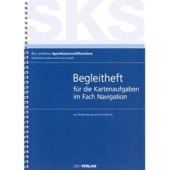 Der amtliche Sportk�stenschifferschein. Begleitheft f�r die Kartenaufgaben im Fach Navigation zur Vorbereitung auf die Pr�fung
