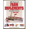 300 Years of Farm Implements and Machinery 1630-1930 by Ronald S. Barlow