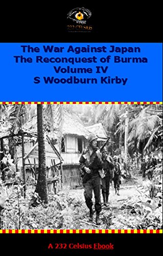 The War Against Japan Volume IV The Reconquest of Burma (HMSO Official History of World War II)