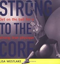 Strong to the Core: Get on the Ball for a Strong, Lean Physique