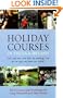 Holiday Courses for Long Weekends and Short Breaks: A Guide to the Best Holiday Course and Workshops in the UK & Ireland (Holiday Reference)