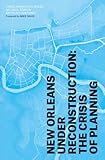 New Orleans under reconstruction : the crisis of planning