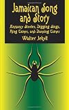 Jamaican Song and Story: Annancy Stories, Digging Sings, Ring Tunes, and Dancing Tunes