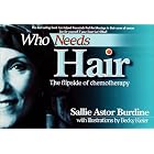 Click here to buy Who Needs Hair: The Flipside of Chemotherapy by  Sallie Astor Burdine and Rebecca Kieler.