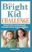 Book The Bright Kid Challenge: Ending Conflict and Unlocking the Potential of Smart, Challenging Children
