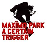 A Certain Trigger - Maximo Park