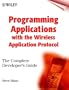 Programming Applications with the Wireless Application Protocol: The Complete Developer's Guide
